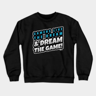 Gamers live the dream & dream the game Slogan Crewneck Sweatshirt